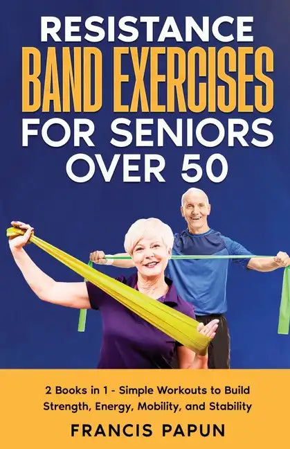 Resistance Band Exercises Seniors Over 50 Paperback