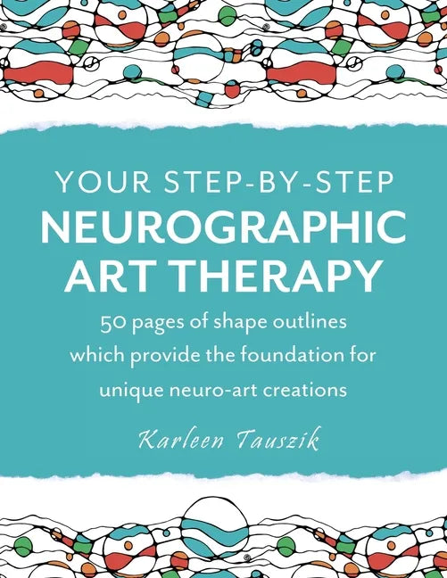 Your Step-by-Step Neurographic Art Therapy: 50 pages of shape outlines which provide the foundation for unique neuro art creations - Paperback